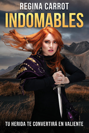 Indomables: tu herida te convertirá en valiente /  Unbreakable. Your Wounds Will Make You Brave by Regina Carrot