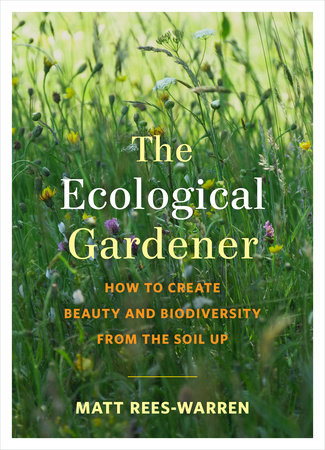 The Ecological Gardener by Matt Rees-Warren