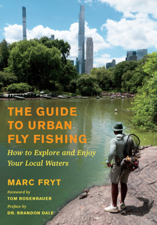 The Guide to Urban Fly Fishing by Marc Fryt