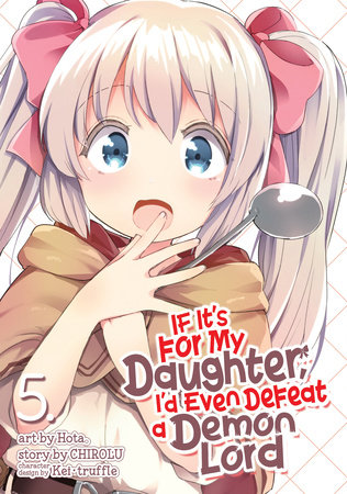 If It's for My Daughter, I'd Even Defeat a Demon Lord (Manga) Vol. 5 by Chirolu; Illustrated by Hota