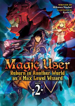 Magic User: Reborn in Another World as a Max Level Wizard (Light Novel) Vol. 2 by Mikawa Souhei; Illustrated by Ryota-H