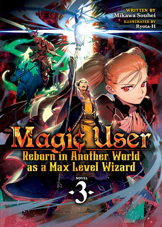 Magic User: Reborn in Another World as a Max Level Wizard (Light Novel) Vol. 3 by Mikawa Souhei; Illustrated by Ryota-H