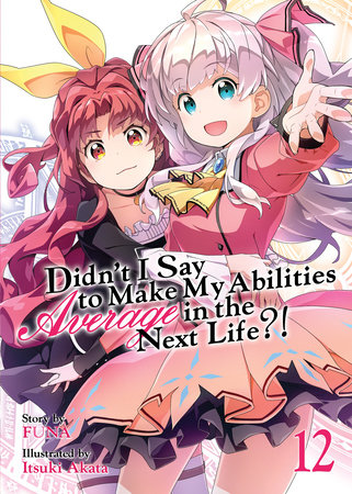 Didn't I Say to Make My Abilities Average in the Next Life?! (Light Novel) Vol. 12 by Funa