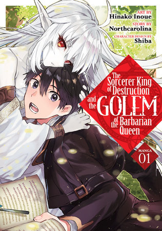 The Sorcerer King of Destruction and the Golem of the Barbarian Queen (Manga) Vol. 1 by Northcarolina; Illustrated by Hinako Inoue