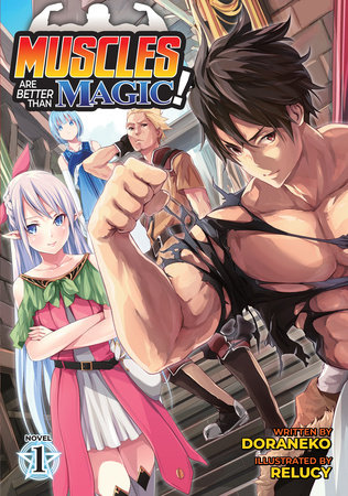 Muscles are Better Than Magic! (Light Novel) Vol. 1 by DORANEKO; Illustrated by Relucy