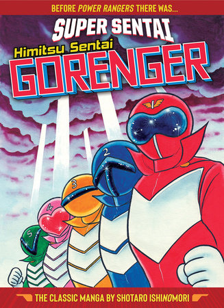 SUPER SENTAI: Himitsu Sentai Gorenger  The Classic Manga Collection by Shotaro Ishinomori