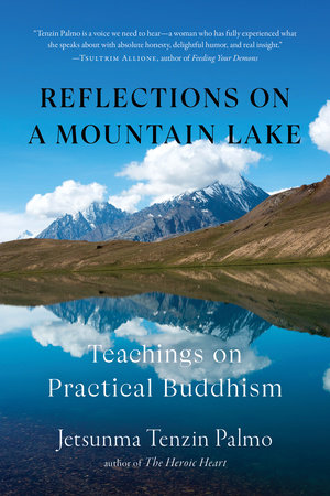 Reflections on a Mountain Lake by Jetsunma Tenzin Palmo