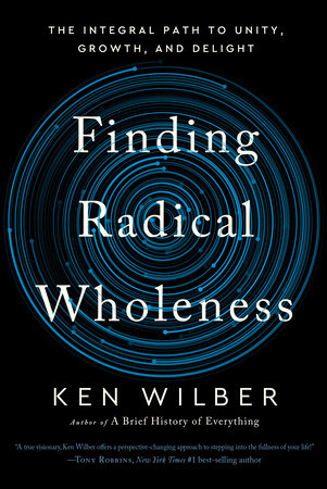 Finding Radical Wholeness by Ken Wilber