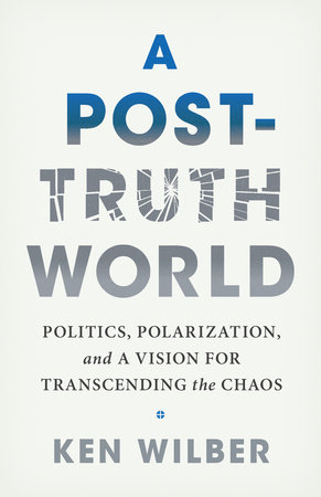 A Post-Truth World by Ken Wilber