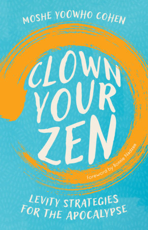 Clown Your Zen by Moshe YooWho Cohen