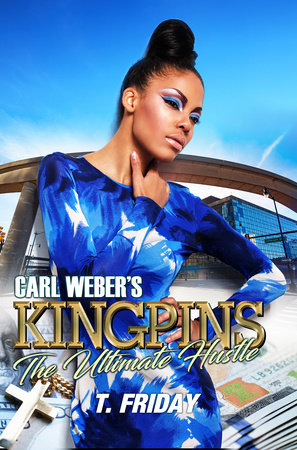 Carl Weber's Kingpins: The Ultimate Hustle by T. Friday