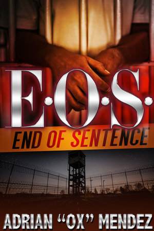 E.O.S.: End of Sentence by Adrian "Ox" Mendez