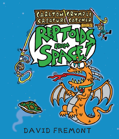 Carlton Crumple Creature Catcher 3: Reptoids from Space! by David Fremont