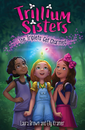 Trillium Sisters 1: The Triplets Get Charmed by Laura Brown and Elly Kramer