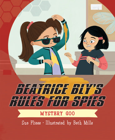 Beatrice Bly's Rules for Spies 2: Mystery Goo by Sue Fliess