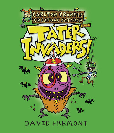 Carlton Crumple Creature Catcher 2: Tater Invaders! by Written & illustrated by David Fremont
