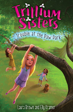 Trillium Sisters 4: Trouble at the Paw Park by Elly Kramer,Laura Brown