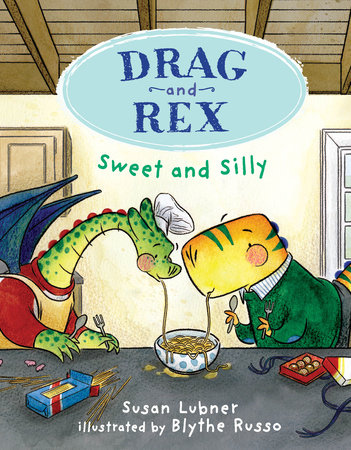 Drag and Rex 2: Sweet and Silly by Susan Lubner