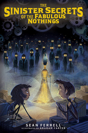 The Sinister Secrets of the Fabulous Nothings by Sean Ferrell