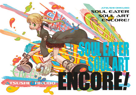 Soul Eater: Soul Art Encore! by Atsushi Ohkubo