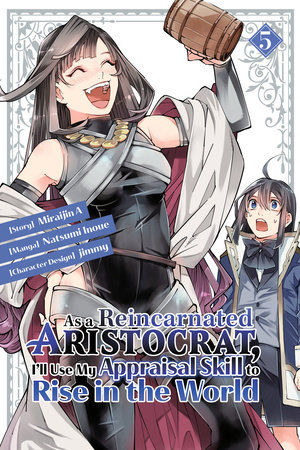 As a Reincarnated Aristocrat, I'll Use My Appraisal Skill to Rise in the World 5 (manga) by Natsumi Inoue, jimmy and Miraijin A