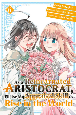 As a Reincarnated Aristocrat, I'll Use My Appraisal Skill to Rise in the World 6(manga) by Natsumi Inoue