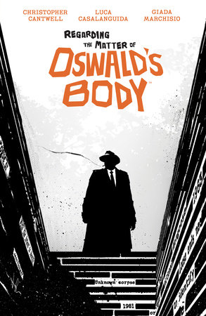 Regarding the Matter of Oswald's Body by Christopher Cantwell