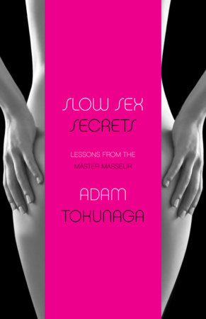 Slow Sex Secrets: Lessons from the Master Masseur (paperback) by Adam Tokunaga