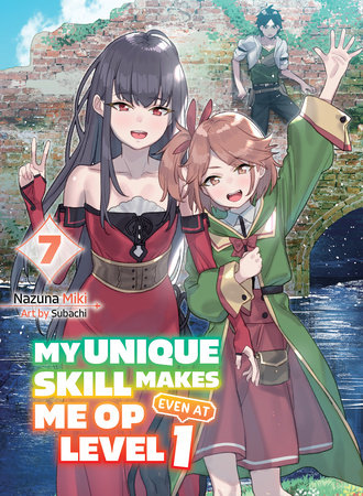 My Unique Skill Makes Me OP Even At Level 1 vol 7 (light novel) by Nazuna Miki