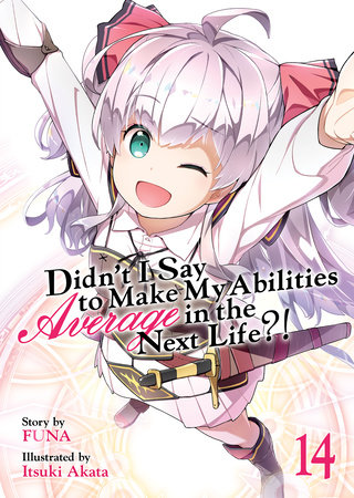 Didn’t I Say to Make My Abilities Average in the Next Life?! (Light Novel) Vol. 14 by Funa