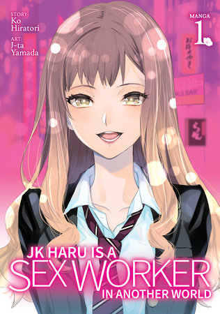 JK Haru is a Sex Worker in Another World (Manga) Vol. 1 by Ko Hiratori; Illustrated by J-ta Yamada