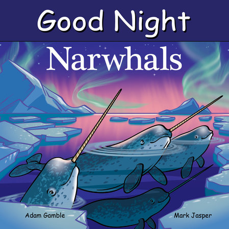 Good Night Narwhals by Adam Gamble and Mark Jasper