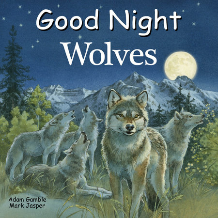 Good Night Wolves by Adam Gamble and Mark Jasper