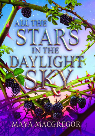 All the Stars in the Daylight Sky by Maya MacGregor
