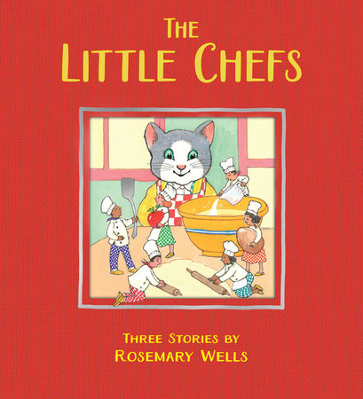 The Little Chefs by Rosemary Wells