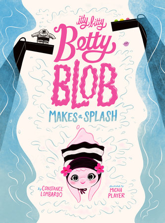 Itty Bitty Betty Blob Makes a Splash by Constance Lombardo