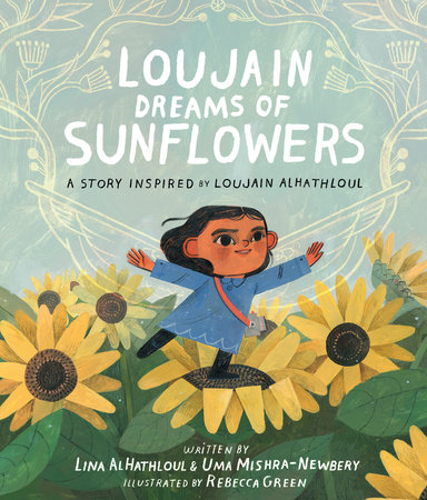 Loujain Dreams of Sunflowers by Uma Mishra-Newbery and Lina Al-Hathloul