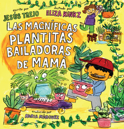 Las Magníficas Plantitas Bailadoras de Mamá (Mamá's Magnificent Dancing Plantita s) by Jesús Trejo