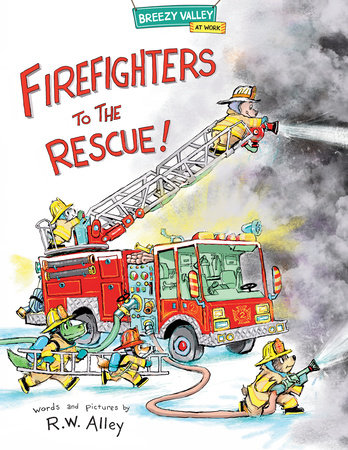 Firefighters to the Rescue! by R.W. Alley