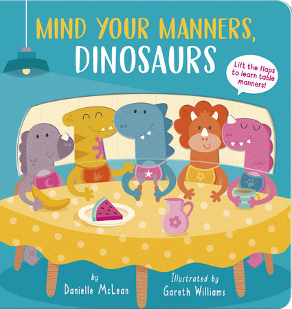 Mind Your Manners, Dinosaurs! by Danielle McLean