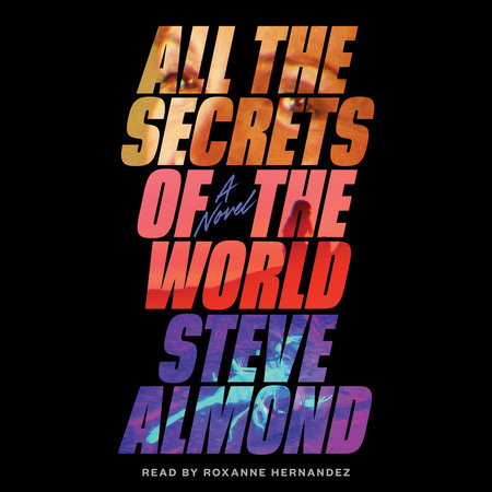 All the Secrets of the World by Steve Almond
