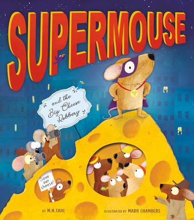 Supermouse and the Big Cheese Robbery by M. N. Tahl