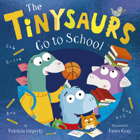 The Tinysaurs Go to School by Patricia Hegarty; illustrated by Dean Gray