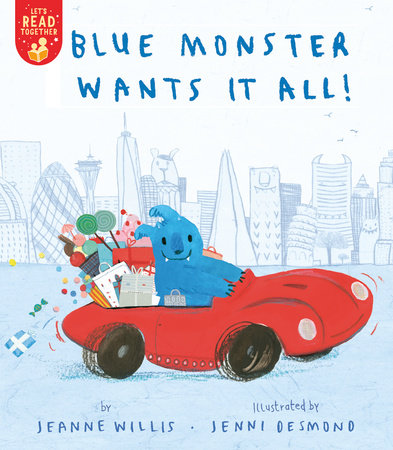 Blue Monster Wants It All! by Jeanne Willis