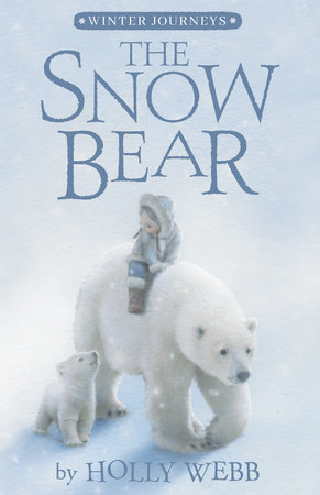 The Snow Bear by Holly Webb; illustrated by Sophy Williams
