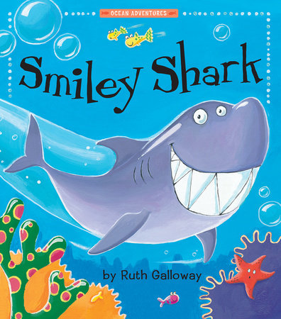 Smiley Shark by Ruth Galloway; illustrated by Ruth Galloway