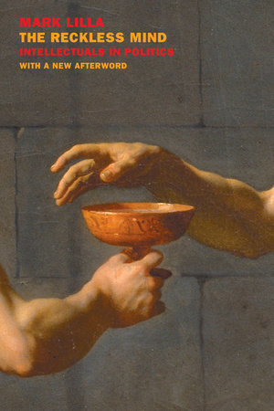 The Reckless Mind: Intellectuals in Politics by Mark Lilla