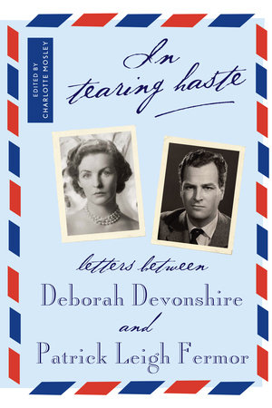 In Tearing Haste by Patrick Leigh Fermor and Deborah Devonshire