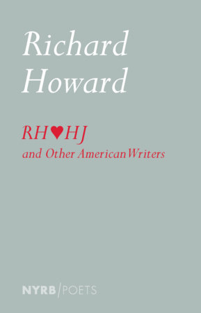 Richard Howard Loves Henry James and Other American Writers by Richard Howard