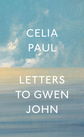 Letters to Gwen John by Celia Paul